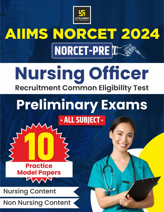 AIIMS NORCET 2024: Nursing Officer Preliminary Exam Guide with 10 Practice Papers (All Subjects)